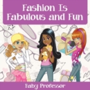Image for Fashion Is Fabulous and Fun Children&#39;s Fashion Books