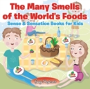Image for The Many Smells of the World&#39;s Foods Sense &amp; Sensation Books for Kids