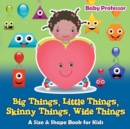 Image for Big Things, Little Things, Skinny Things, Wide Things A Size &amp; Shape Book for Kids