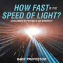 Image for How Fast Is the Speed of Light? Children&#39;s Physics of Energy