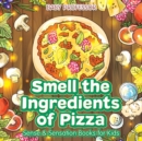 Image for Smell the Ingredients of Pizza Sense &amp; Sensation Books for Kids
