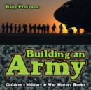 Image for Building an Army Children&#39;s Military &amp; War History Books