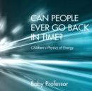 Image for Can People Ever Go Back in Time? Children&#39;s Physics of Energy