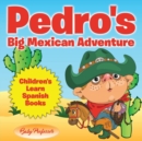 Image for Pedro&#39;s Big Mexican Adventure Children&#39;s Learn Spanish Books