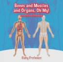 Image for Bones and Muscles and Organs, Oh My! Anatomy and Physiology