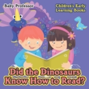 Image for Did the Dinosaurs Know How to Read? - Children&#39;s Early Learning Books