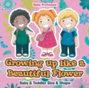 Image for Growing up like a Beautiful Flower baby &amp; Toddler Size &amp; Shape