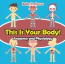 Image for This Is Your Body! Anatomy and Physiology