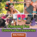 Image for Choosing Fun Colorful Accessories Children&#39;s Fashion Books