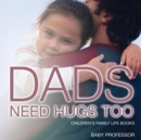 Image for Dad&#39;s Need Hugs Too- Children&#39;s Family Life Books