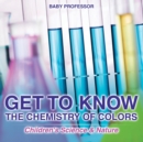 Image for Get to Know the Chemistry of Colors Children&#39;s Science &amp; Nature
