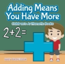 Image for Adding Means You Have More Children&#39;s Arithmetic Books