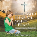 Image for Does God Hear Me When I Pray? - Children&#39;s Christian Prayer Books