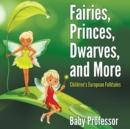 Image for Fairies, Princes, Dwarves, and More Children&#39;s European Folktales