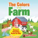Image for The Colors of the Farm Sense &amp; Sensation Books for Kids