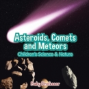 Image for Asteroids, Comets and Meteors Children&#39;s Science &amp; Nature