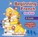 Image for Beginning French for Kids : A Guide A Children&#39;s Learn French Books