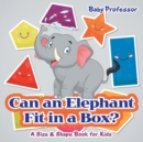 Image for Can an Elephant Fit in a Box? A Size &amp; Shape Book for Kids