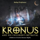 Image for Kronus and His Children&#39;s Betrayal- Children&#39;s Greek &amp; Roman Myths