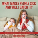 Image for What Makes People Sick and Will I Catch It? A Children&#39;s Disease Book (Learning about Diseases)