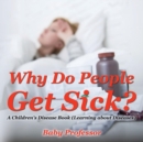 Image for Why Do People Get Sick? A Children&#39;s Disease Book (Learning about Diseases)