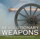 Image for Revolutionary Weapons Children&#39;s Military &amp; War History Books