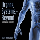 Image for Organs, Systems, and Beyond Anatomy and Physiology