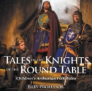 Image for Tales of the Knights of The Round Table Children&#39;s Arthurian Folk Tales