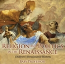 Image for Religion and Politics in the Renaissance Children&#39;s Renaissance History
