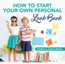 Image for How to Start Your Own Personal Look Book Children&#39;s Fashion Books