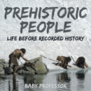 Image for Prehistoric Peoples : Life Before Recorded History