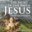 Image for The Story of the Birth of Jesus Children&#39;s Jesus Book