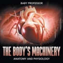 Image for The Body&#39;s Machinery Anatomy and Physiology