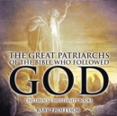 Image for The Great Patriarchs of the Bible Who Followed God Children&#39;s Christianity Books