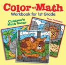 Image for Color by Math Workbook for 1st Grade Children&#39;s Math Books