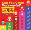 Image for Can You Count Backwards? Number Mastery for Kids Children&#39;s Math Books