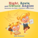 Image for Right, Acute and Obtuse Angles - Geometry for Kids Children&#39;s Math Book