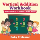 Image for Vertical Addition Workbook Math Grade 2 Children&#39;s Math Books