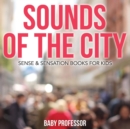 Image for Sounds of the City Sense &amp; Sensation Books for Kids