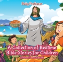Image for A Collection of Bedtime Bible Stories for Children Children&#39;s Jesus Book