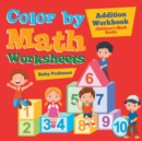 Image for Color by Math Worksheets - Addition Workbook Children&#39;s Math Books