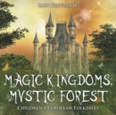 Image for Magic Kingdoms, Mystic Forest Children&#39;s European Folktales