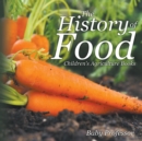 Image for The History of Food - Children&#39;s Agriculture Books