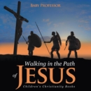 Image for Walking in the Path of Jesus Children&#39;s Christianity Books