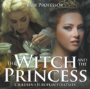 Image for The Witch and the Princess Children&#39;s European Folktales