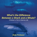 Image for What&#39;s the Difference Between a Shark and a Whale? Children&#39;s Fish &amp; Marine Life
