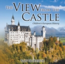 Image for The View from the Castle Children&#39;s European History