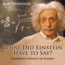Image for What Did Einstein Have to Say? Children&#39;s Physics of Energy