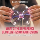 Image for What&#39;s the Difference Between Fission and Fusion? Children&#39;s Physics of Energy