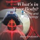 Image for What&#39;s in Your Body? Anatomy and Physiology
